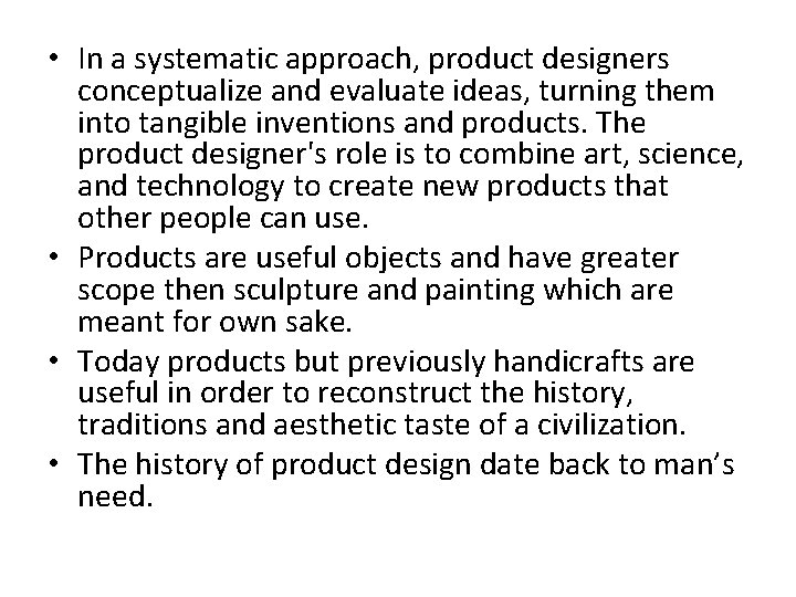 • In a systematic approach, product designers conceptualize and evaluate ideas, turning them