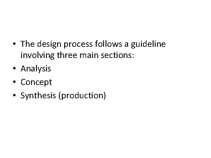  • The design process follows a guideline involving three main sections: • Analysis