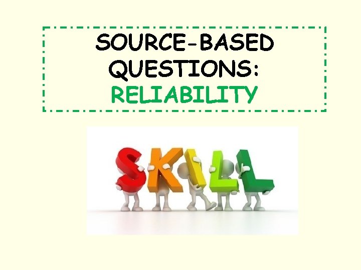 SOURCE-BASED QUESTIONS: RELIABILITY 
