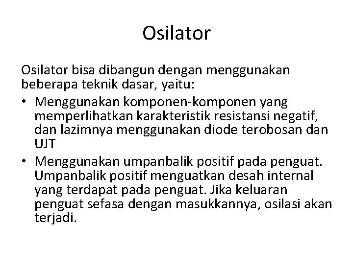 Osilator bisa dibangun dengan menggunakan beberapa teknik dasar, yaitu: • Menggunakan komponen-komponen yang memperlihatkan Osilator bisa dibangun dengan menggunakan beberapa teknik dasar, yaitu: • Menggunakan komponen-komponen yang memperlihatkan