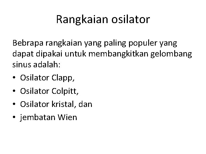 Rangkaian osilator Bebrapa rangkaian yang paling populer yang dapat dipakai untuk membangkitkan gelombang sinus Rangkaian osilator Bebrapa rangkaian yang paling populer yang dapat dipakai untuk membangkitkan gelombang sinus