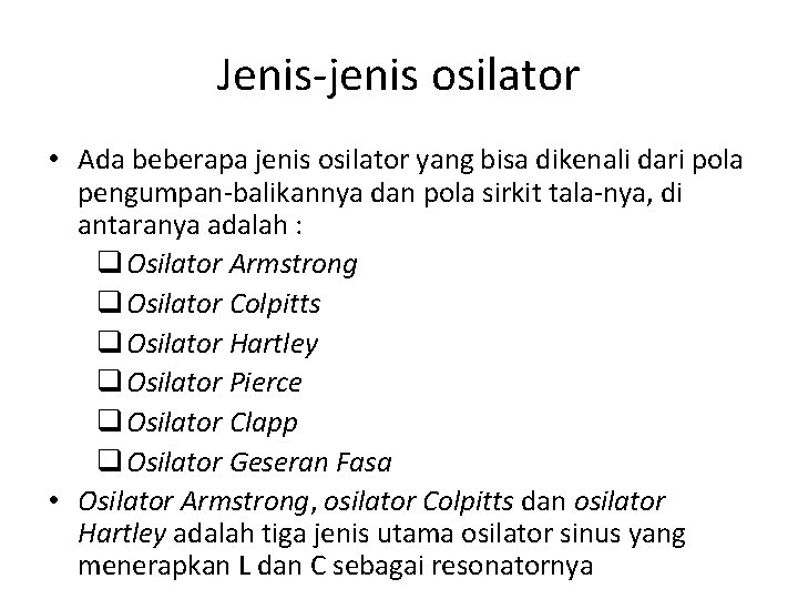 Jenis-jenis osilator • Ada beberapa jenis osilator yang bisa dikenali dari pola pengumpan-balikannya dan Jenis-jenis osilator • Ada beberapa jenis osilator yang bisa dikenali dari pola pengumpan-balikannya dan