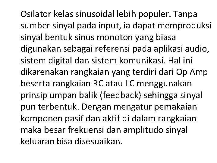 Osilator kelas sinusoidal lebih populer. Tanpa sumber sinyal pada input, ia dapat memproduksi sinyal Osilator kelas sinusoidal lebih populer. Tanpa sumber sinyal pada input, ia dapat memproduksi sinyal