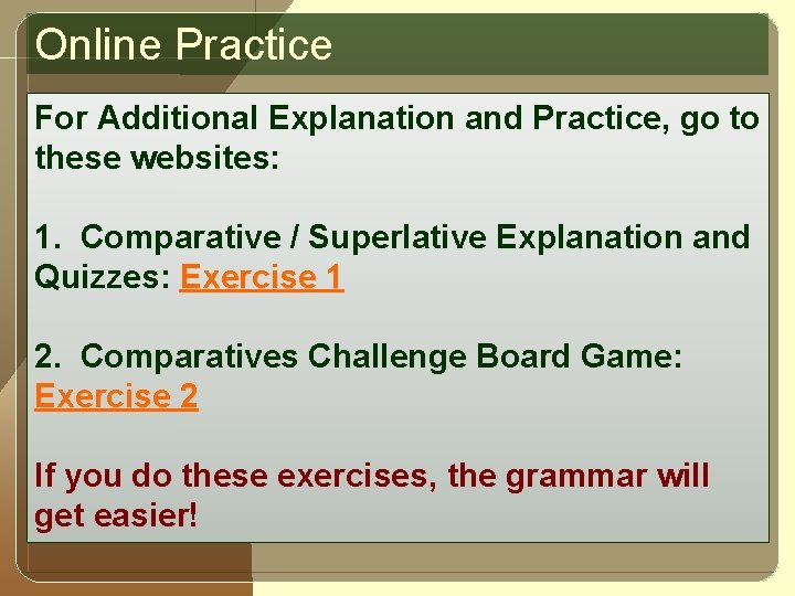 Online Practice For Additional Explanation and Practice, go to these websites: 1. Comparative /