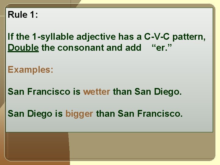 Rule 1: If the 1 -syllable adjective has a C-V-C pattern, Double the consonant