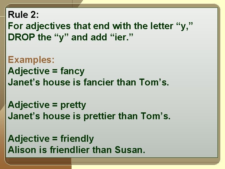 Rule 2: For adjectives that end with the letter “y, ” DROP the “y”