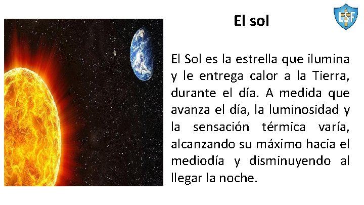 El sol El Sol es la estrella que ilumina y le entrega calor a