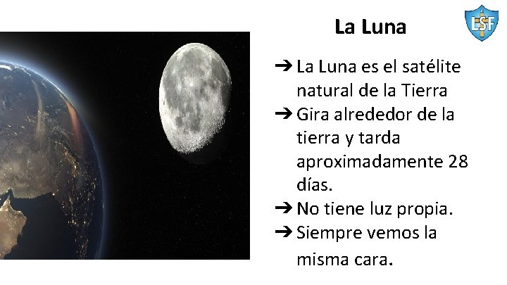 La Luna ➔ La Luna es el satélite natural de la Tierra ➔ Gira
