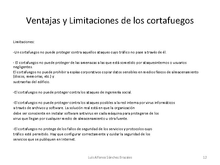 Ventajas y Limitaciones de los cortafuegos Limitaciones: -Un cortafuegos no puede proteger contra aquellos