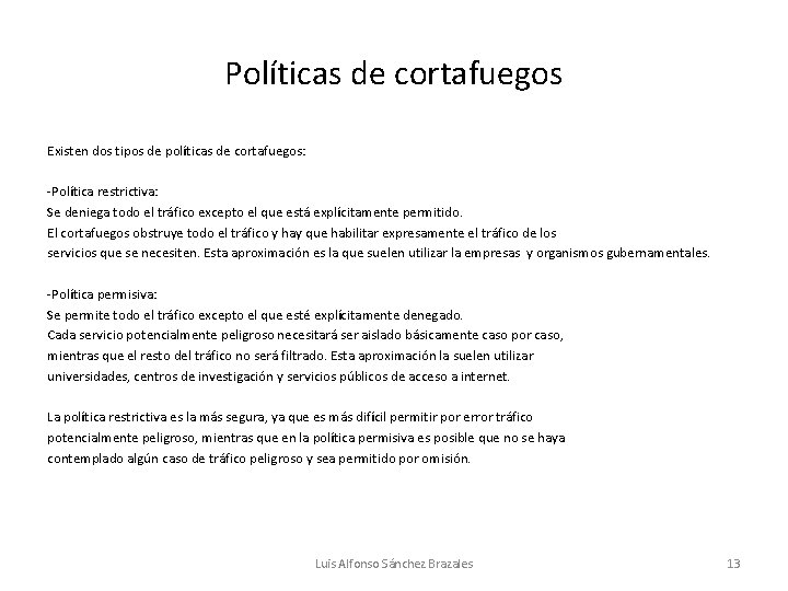 Políticas de cortafuegos Existen dos tipos de políticas de cortafuegos: -Política restrictiva: Se deniega