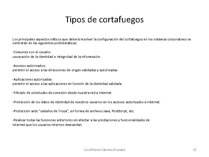 Tipos de cortafuegos Los principales aspectos críticos que deberá resolver la configuración del cortafuegos