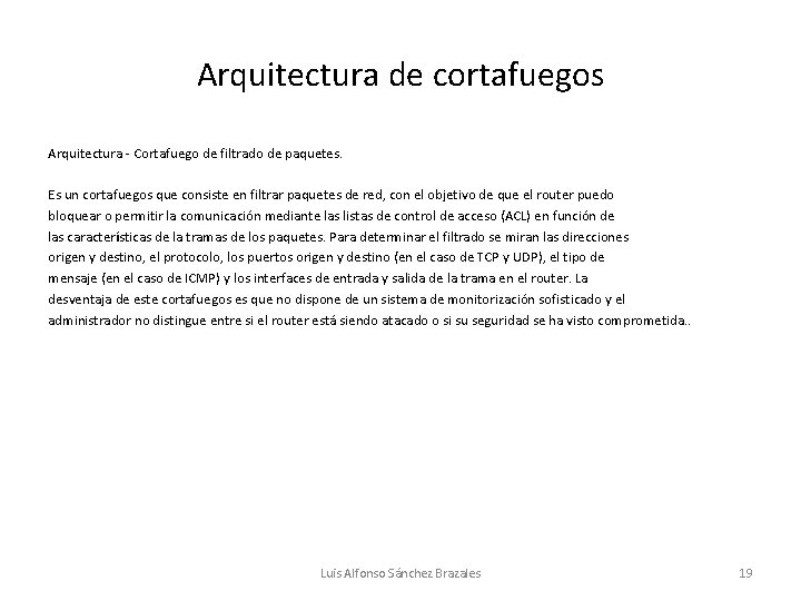 Arquitectura de cortafuegos Arquitectura - Cortafuego de filtrado de paquetes. Es un cortafuegos que