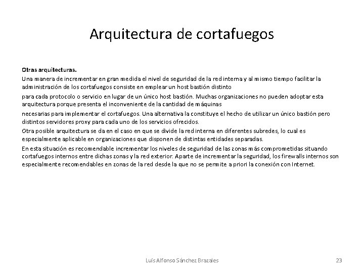 Arquitectura de cortafuegos Otras arquitecturas. Una manera de incrementar en gran medida el nivel