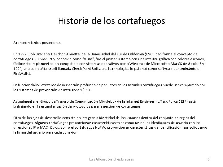 Historia de los cortafuegos Acontecimientos posteriores En 1992, Bob Braden y De. Schon Annette,