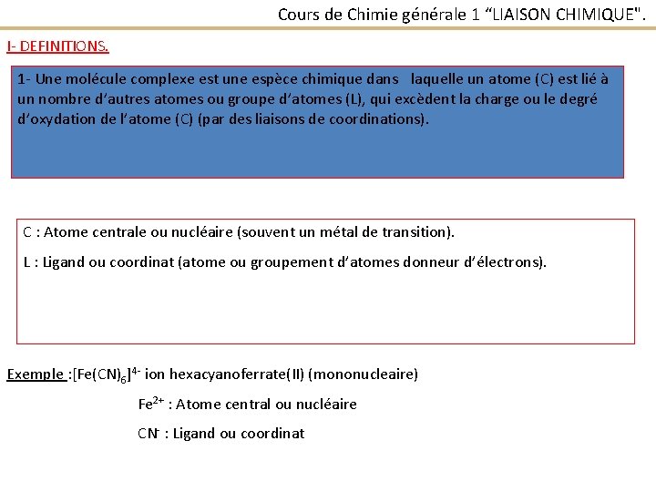 Cours de Chimie générale 1 “LIAISON CHIMIQUE". I- DEFINITIONS. 1 - Une molécule complexe