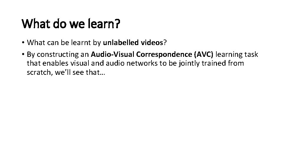 What do we learn? • What can be learnt by unlabelled videos? • By