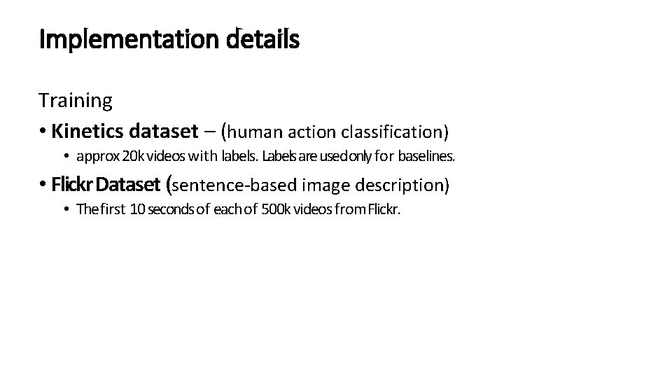 Implementation details Training • Kinetics dataset – (human action classification) • approx 20 k