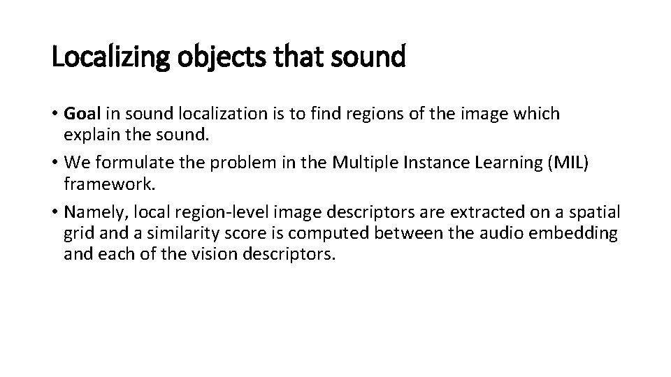 Localizing objects that sound • Goal in sound localization is to find regions of