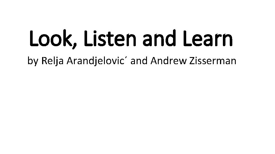 Look, Listen and Learn by Relja Arandjelovic´ and Andrew Zisserman 