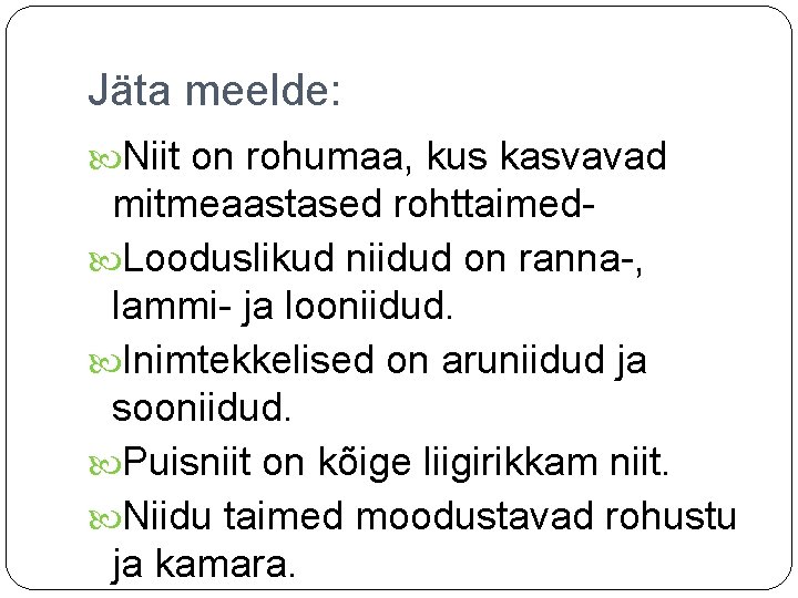 Jäta meelde: Niit on rohumaa, kus kasvavad mitmeaastased rohttaimed Looduslikud niidud on ranna-, lammi-