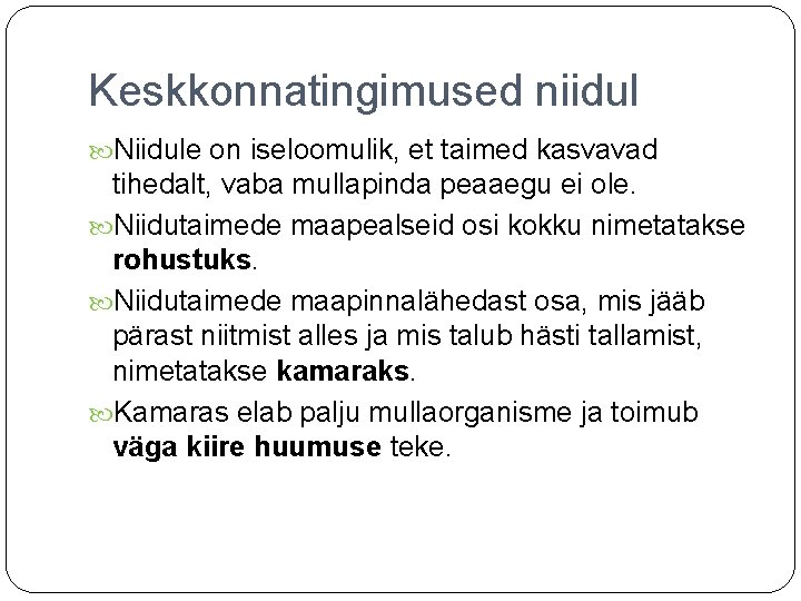 Keskkonnatingimused niidul Niidule on iseloomulik, et taimed kasvavad tihedalt, vaba mullapinda peaaegu ei ole.