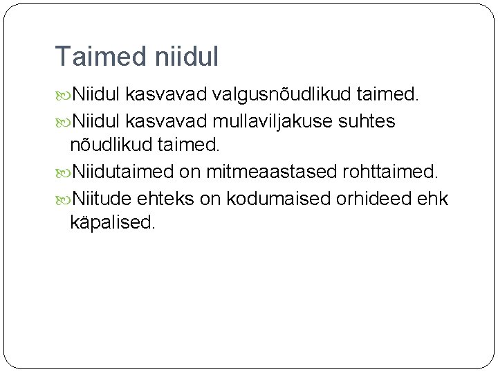 Taimed niidul Niidul kasvavad valgusnõudlikud taimed. Niidul kasvavad mullaviljakuse suhtes nõudlikud taimed. Niidutaimed on