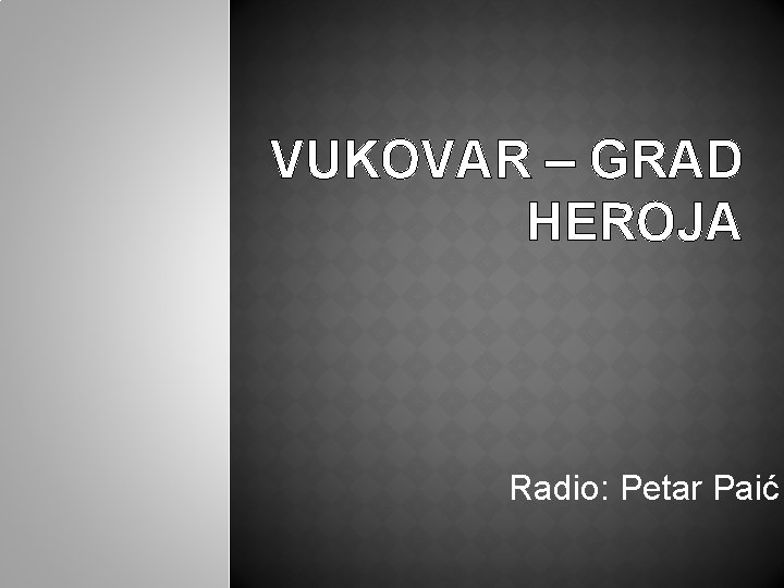 VUKOVAR – GRAD HEROJA Radio: Petar Paić 