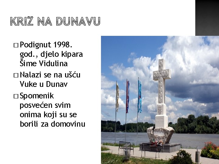 � Podignut 1998. god. , djelo kipara Šime Vidulina � Nalazi se na ušću