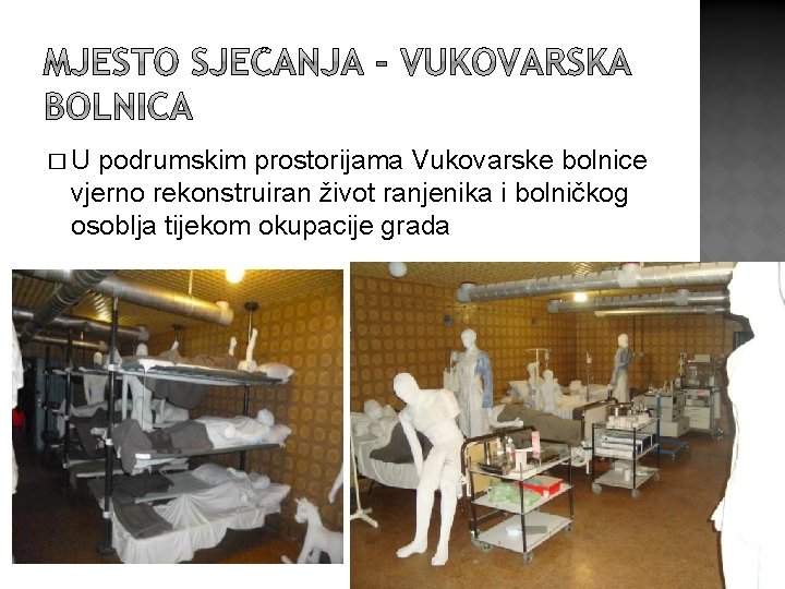 �U podrumskim prostorijama Vukovarske bolnice vjerno rekonstruiran život ranjenika i bolničkog osoblja tijekom okupacije