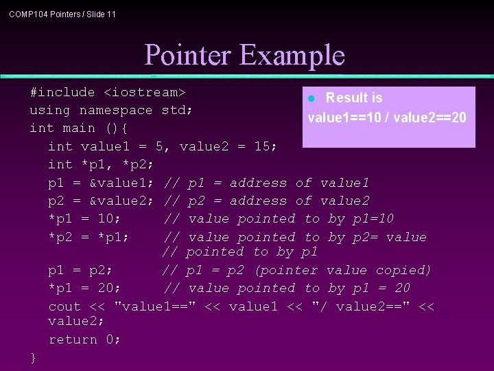 COMP 104 Pointers / Slide 11 Pointer Example #include <iostream> l Result is using