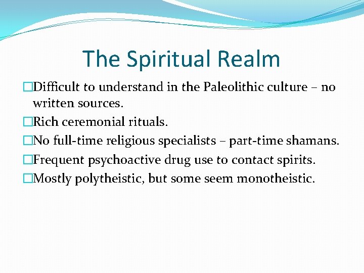 The Spiritual Realm �Difficult to understand in the Paleolithic culture – no written sources.