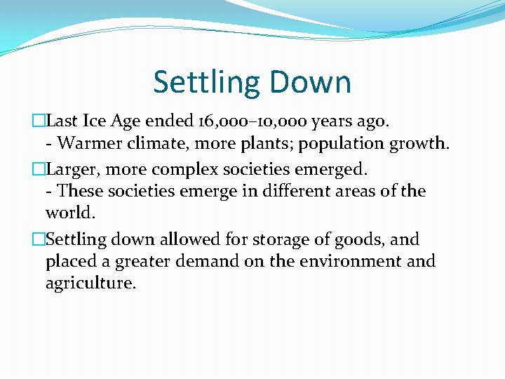 Settling Down �Last Ice Age ended 16, 000– 10, 000 years ago. - Warmer