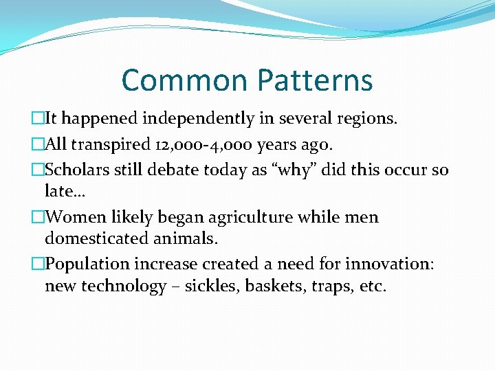 Common Patterns �It happened independently in several regions. �All transpired 12, 000 -4, 000
