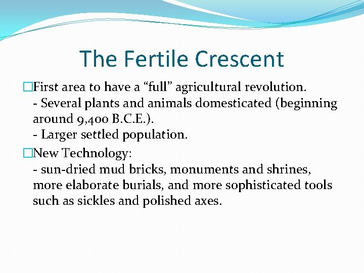 The Fertile Crescent �First area to have a “full” agricultural revolution. - Several plants