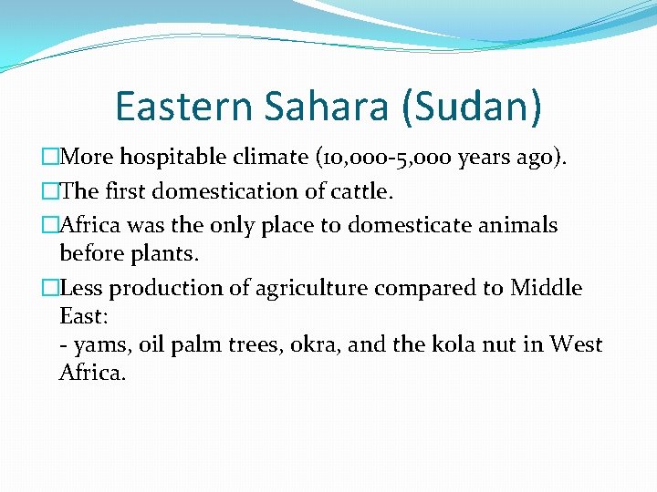 Eastern Sahara (Sudan) �More hospitable climate (10, 000 -5, 000 years ago). �The first