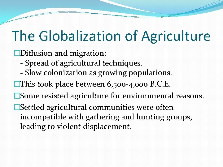 The Globalization of Agriculture �Diffusion and migration: - Spread of agricultural techniques. - Slow
