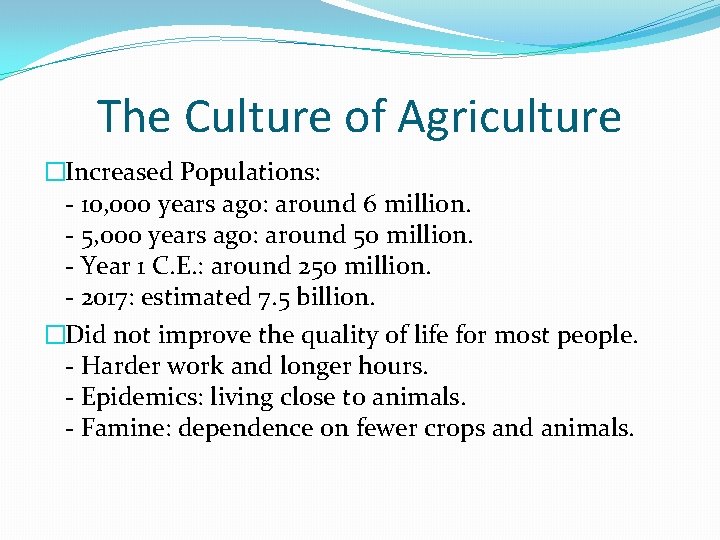 The Culture of Agriculture �Increased Populations: - 10, 000 years ago: around 6 million.