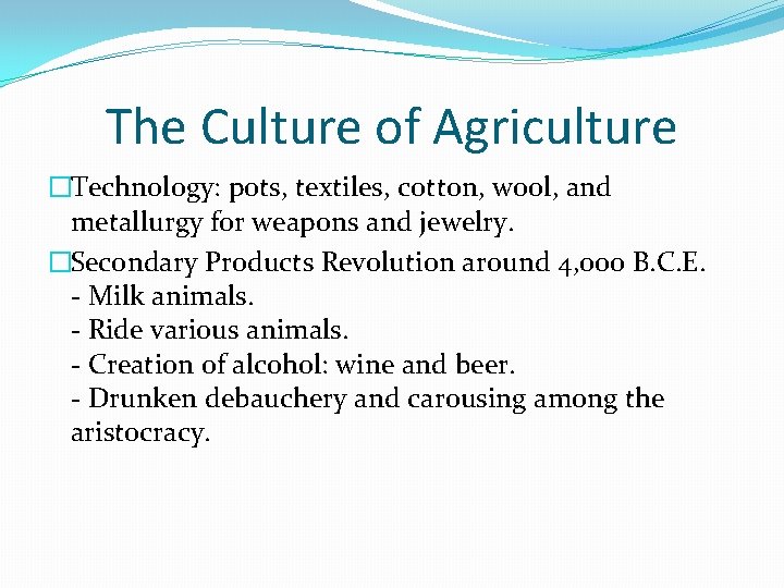 The Culture of Agriculture �Technology: pots, textiles, cotton, wool, and metallurgy for weapons and