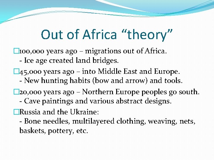 Out of Africa “theory” � 100, 000 years ago – migrations out of Africa.