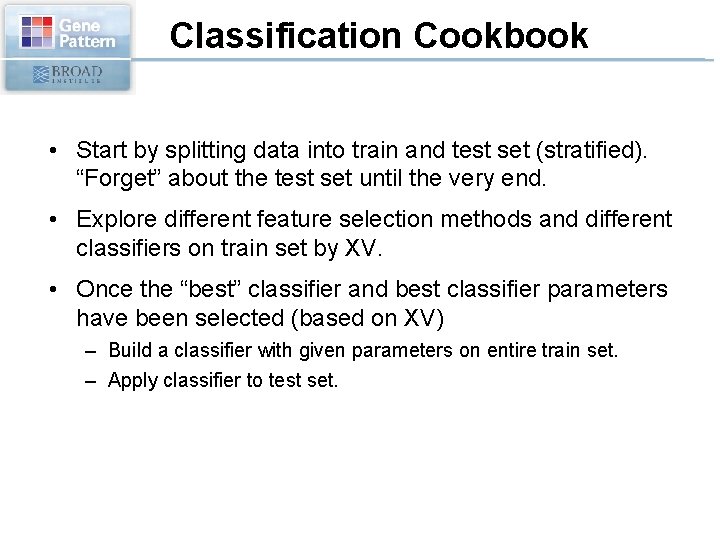 Classification Cookbook • Start by splitting data into train and test set (stratified). “Forget”