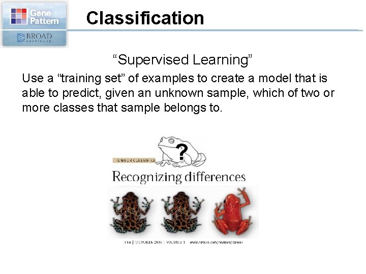 Classification “Supervised Learning” Use a “training set” of examples to create a model that