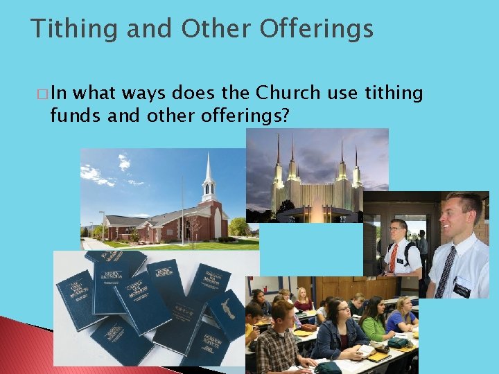 Tithing and Other Offerings � In what ways does the Church use tithing funds