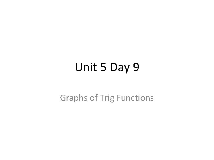 Unit 5 Day 9 Graphs of Trig Functions 