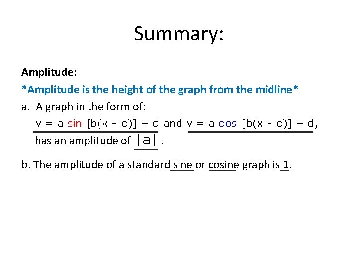Summary: Amplitude: *Amplitude is the height of the graph from the midline* a. A
