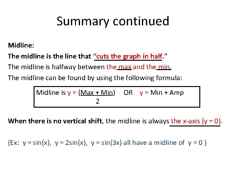 Summary continued Midline: The midline is the line that “cuts the graph in half.