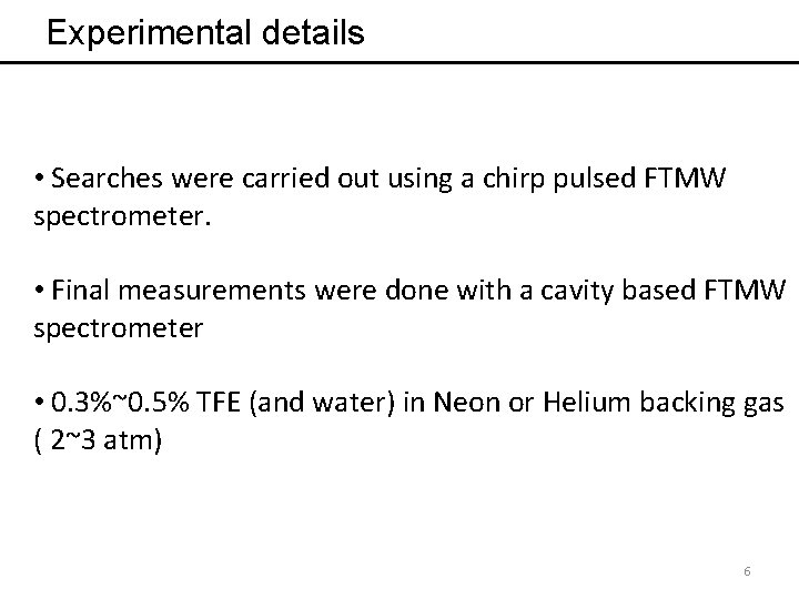 Experimental details • Searches were carried out using a chirp pulsed FTMW spectrometer. •