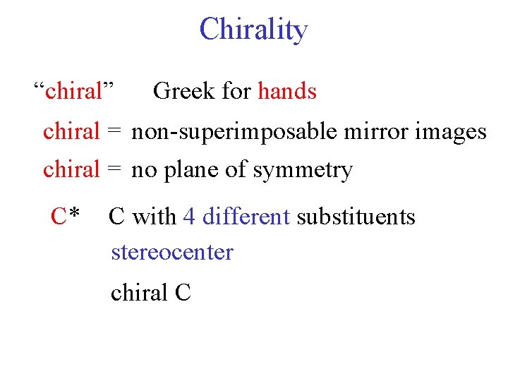 Chirality “chiral” Greek for hands chiral = non-superimposable mirror images chiral = no plane