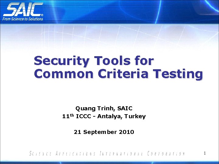 Security Tools for Common Criteria Testing Quang Trinh, SAIC 11 th ICCC - Antalya,