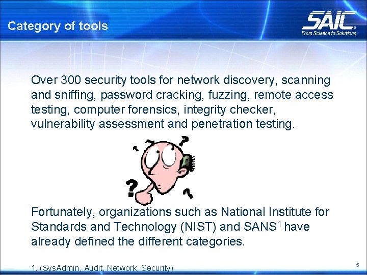 Category of tools Over 300 security tools for network discovery, scanning and sniffing, password