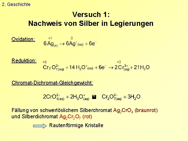 2. Geschichte Versuch 1: Nachweis von Silber in Legierungen +1 Oxidation: Reduktion: 0 +6